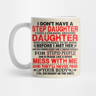 Funny daughter quote I don't have a step daughter freaking awesome Daughter has anger issues serious dislike for stupid people Mug